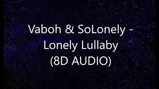 Vaboh & SoLonely - Lonely Lullaby (8D AUDIO)