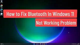 How To Fix Bluetooth in Windows 11 Not Working Problem