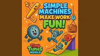Simple Machines Make Work Fun!