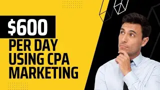 The Secret to Making $600 Per Day with CPA Marketing
