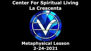 CSLLC Metaphysical Lesson 2-24-2021