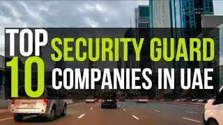 TOP 10 SECURITY GUARD COMPANIES IN UAE