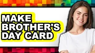 How To Make Brother's Day Card - Full Guide