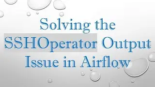 Solving the SSHOperator Output Issue in Airflow