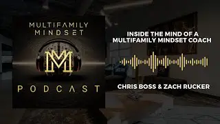 Inside the Mind of a Multifamily Mindset Coach w/ Chris Boss & Zach Rucker