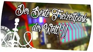 Der Beste Freizeitpark der Welt !!!