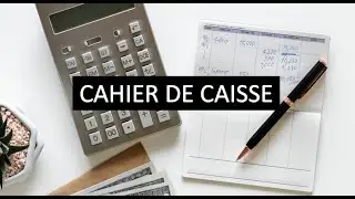 COMMENT TENIR UN CAHIER DE CAISSE?