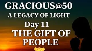 Day 11 &ndash; The Gift of People | Gracious@50 &ndash; A Legacy of Light