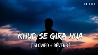 KHUD_SE_GIRA_HUA_[SLOWED&times;REVERB]_SONG || MIND RELAXING LO-FI SONG || HIP HOP X LYRICS|| RIFFUSION||