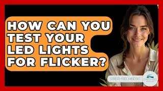 How Can You Test Your LED Lights For Flicker? - Stress Free Mindset