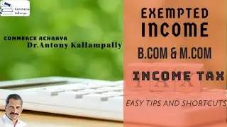 B.Com & M.Com Income Tax / Exempted Income / Easy Tips & Short cuts/ Dr Antony Kallampally