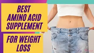 Best amino acid supplement for weight loss