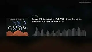 Episode #377 Ancient Aliens World Wide: A deep dive into the Rendlesham Forrest incident and beyond