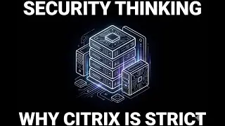 Why Citrix Is Strict by Design | Beginner-Friendly Explanation