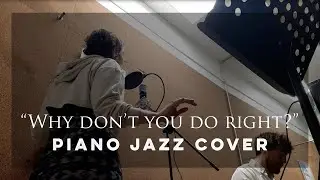 WHY DON'T YOU DO RIGHT? Amy Irving Piano Jazz cover by Kat Bonny