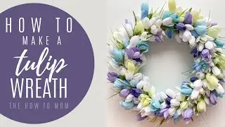 How to Make a Tulip Wreath - Easy!