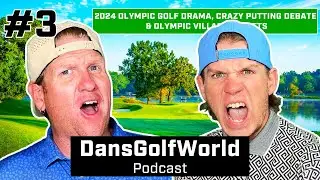 2024 Olympic Golf Drama, Crazy Putting Debate & Olympic Village Secrets | DansGolfWorld Podcast #3