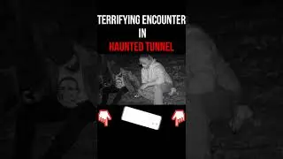 TERRIFYING ENCOUNTER IN HAUNTED TUNNEL #scary #paranormal #ghost