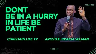 Understanding time and Patience- Apostle Joshua Selman
