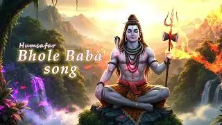 Bhola baba // भोले बाबा // Humsafar // #mahadev #song #bhakti