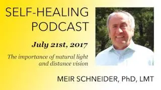The Meir Schneider's Podcast: The importance of natural light and distance vision
