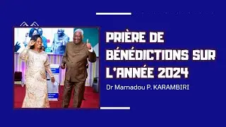 Pri&egrave;re de b&eacute;n&eacute;dictions sur l'ann&eacute;e 2024 | Dr Mamadou Karambiri
