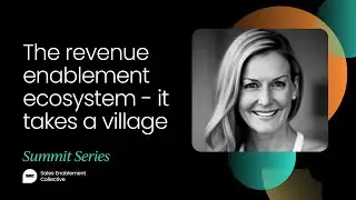The revenue enablement ecosystem - it takes a village | Sales Enablement Summit Austin 2023