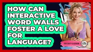 How Can Interactive Word Walls Foster A Love For Language? - Your Crafty Classroom