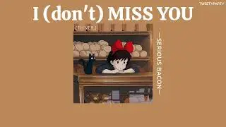 ꒰เนื้อเพลง꒱ I (don't) MISS YOU (TH VER.) - SERIOUS BACON𖥧