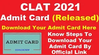 CLAT 2021 Admit Card (Released) - Steps To Download CLAT Admit Card 2021