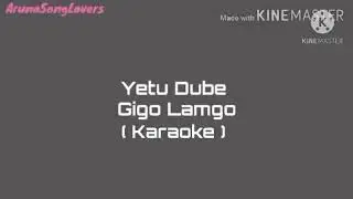 Yetu Dube Gigo Karaoke with Lyrics || Galo Song ||