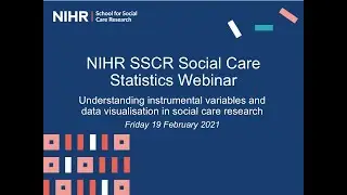 NIHR SSCR Social Care Statistics Webinar - Understanding instrumental variables & data visualisation