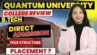 Quantum University BTech Complete Review |  Fees, Admission Process & Placements | Coupon Code | ROI