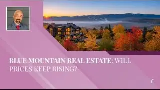 Blue Mountain Real Estate: Will Prices Keep Rising?