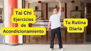 Tai Chi. Ejercicios de Acondicionamiento. Tu rutina diaria de ejercicio.