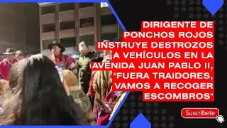 Dirigente de Ponchos Rojos instruye destrozos a veh&iacute;culos en la avenida Juan Pablo II