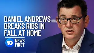 Daniel Andrews Hospitalised After Breaking Ribs In Fall | 10 News First