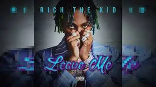 Rich The Kid - Leave Me (1 Hour Remix)