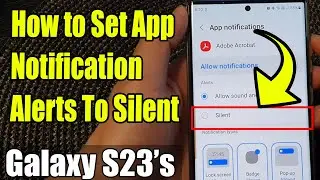 Galaxy S23's: How to Set App Notification Alerts To Silent 📱