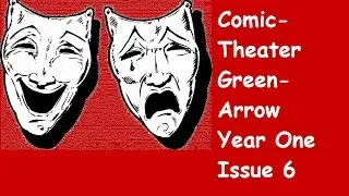 Comic Theater: Green Arrow Year One #6 (PG-13)