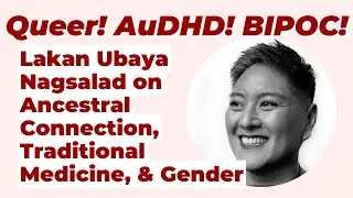 Queer! AuDHD! BIPOC! 7: Lakan Ubaya Nagsalad on Ancestral Connection, Traditional Medicine & Gender