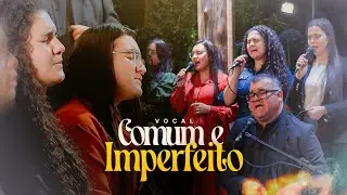 Comum e Imperfeito | Vocal