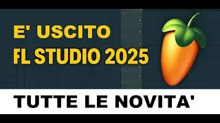&Egrave; uscito FL Studio 2025 &ndash; Quante novit&agrave; incredibili! 🔥🎹