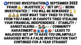 🧿PSYCHIC INVESTIGATION🧿 SEPTEMBER 2022 FRAUD⚠️ / INJUSTICE❌️ / SET UP🚫 / BEING INVESTIGATED🔎