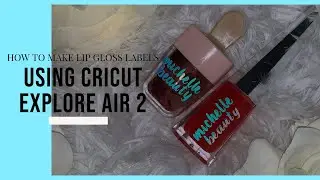 How To Make Vinyl Lip Gloss Labels Using The Cricut Explore Air 2!