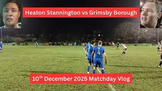 Heaton Stannington vs Grimsby Borough - Northern Premier League Matchday Vlog