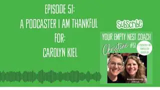 Your Empty Nest Coach Podcast, Episode #51: A Podcaster I am Thankful For: Carolyn Kiel