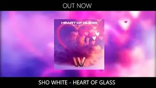 Sho White - Heart Of Glass (Official Audio)