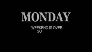 haha monday weekend's over go back to work bitch.