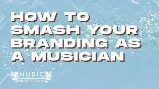 HOW TO SMASH YOUR BRANDING AS A MUSICIAN - Nusic.org.uk Advice Video